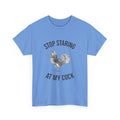 Humorous Unisex Heavy Cotton Tee - "Stop Staring at My Cock" - Fun Gift, Casual Wear, Unique T-Shirt, Gag Gift, Farm Life Apparel