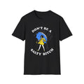 Funny Don't Be A Salty Bitch Unisex Softstyle T-Shirt, Humorous Tee, Sarcastic Shirt, Novelty Gift, Lightweight Top
