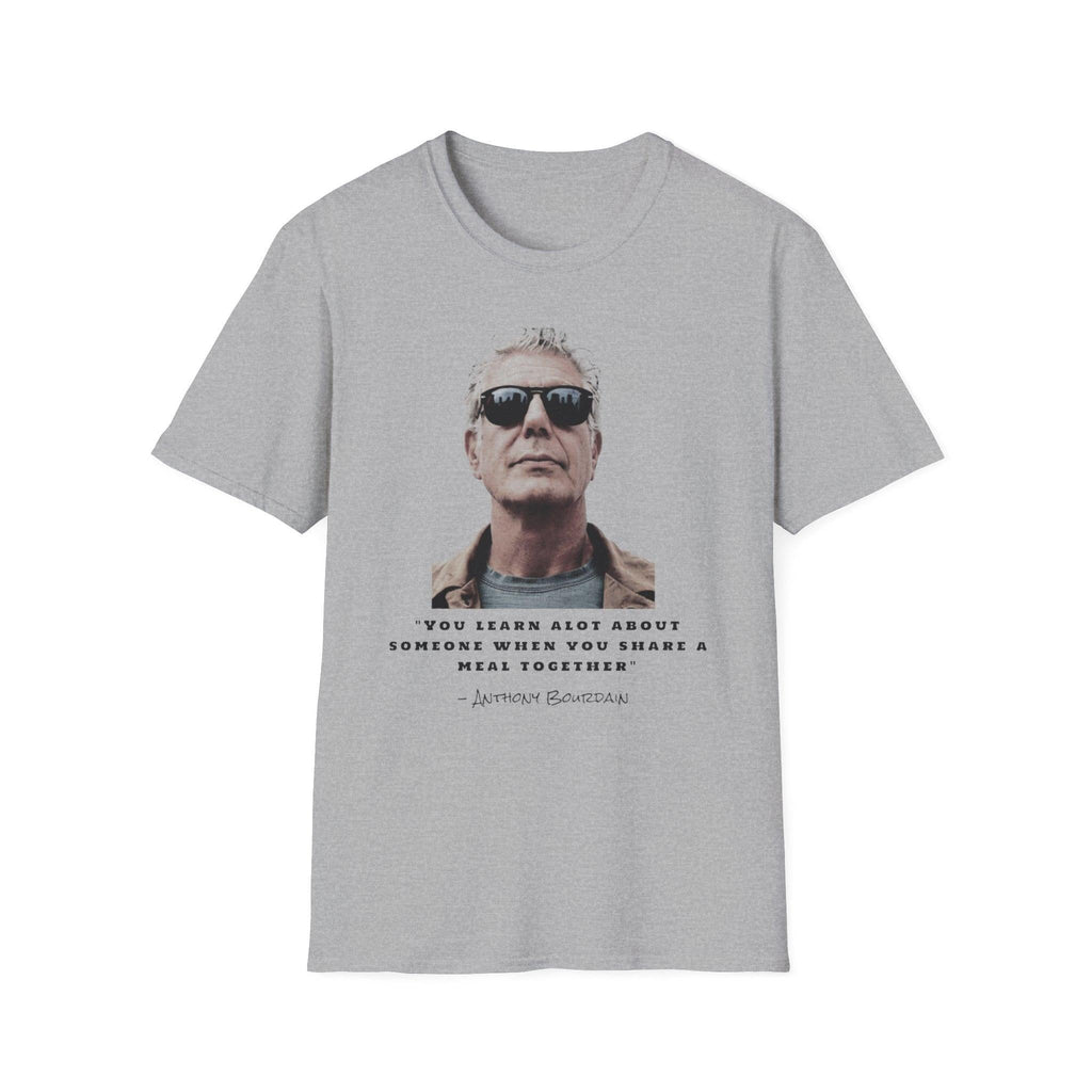 Anthony Bourdain Quote You Learn A Lot About Someone When You Share A Meal Together T-Shirt, Foodie Gift, Culinary Shirt, Chef Tee,