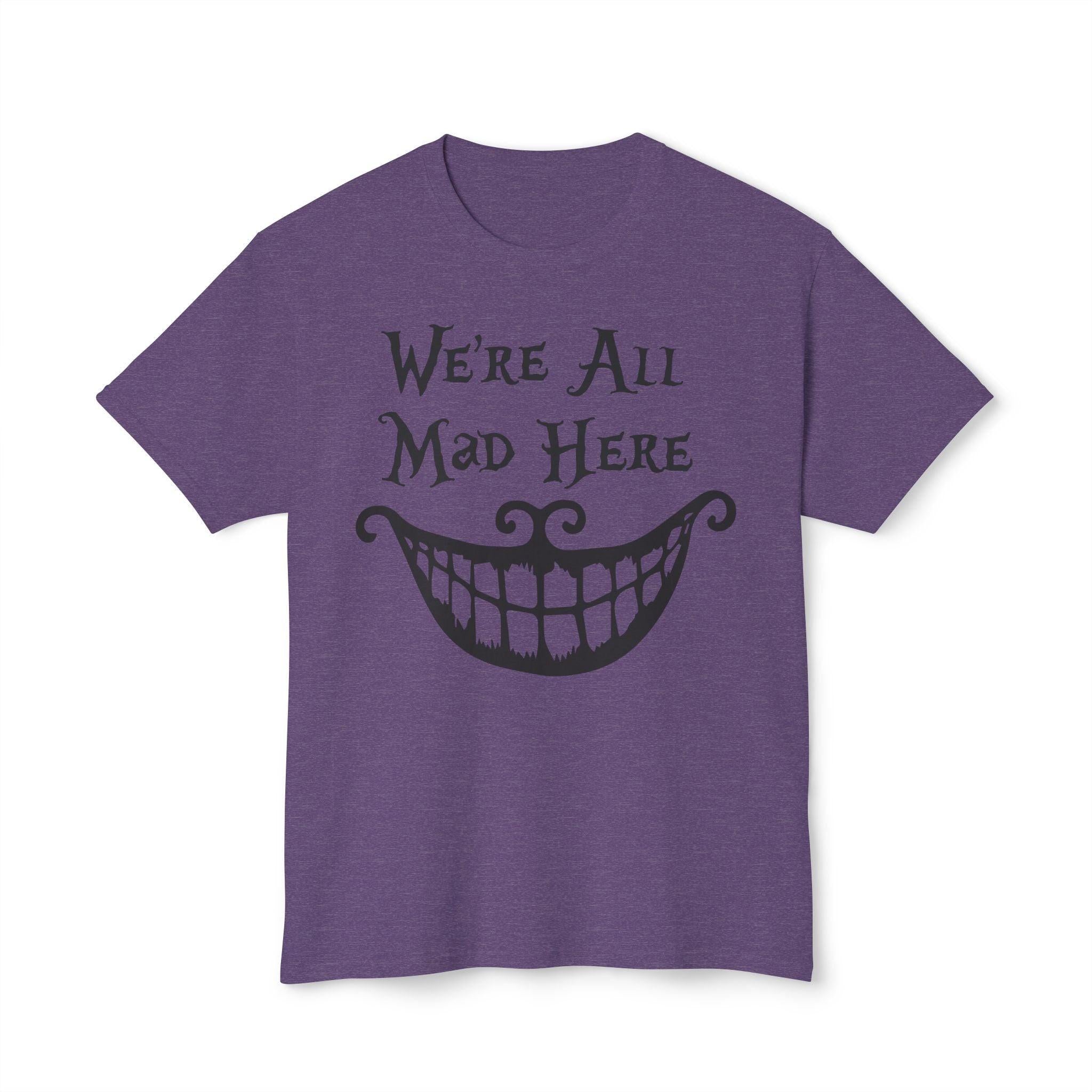 We're all Mad Here T-shirt