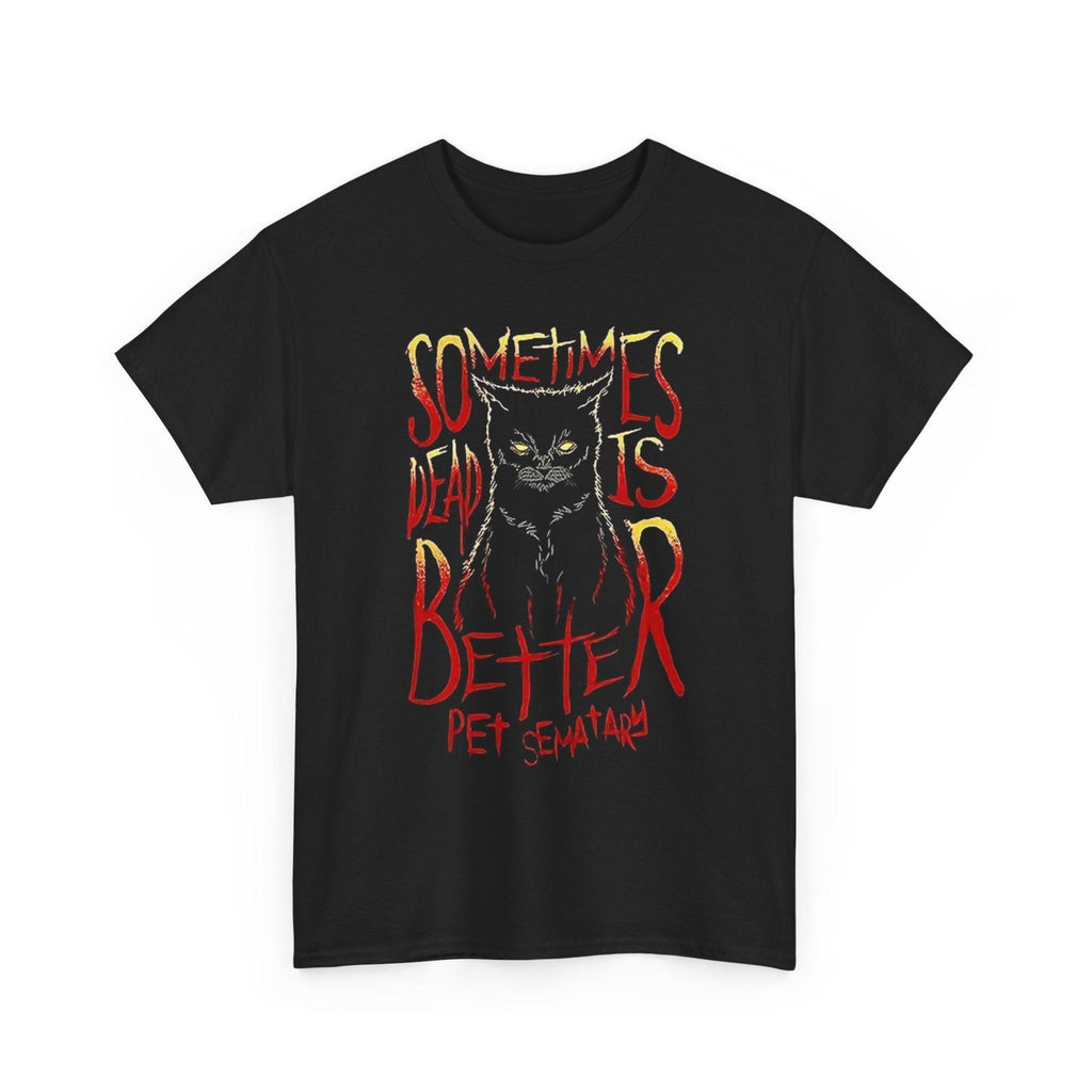 Gothic Cat Tee - Sometimes Dead is Better, Pet Sematary Shirt, Horror T-Shirt, Unisex Cotton Top, Halloween Apparel, Spooky Gift