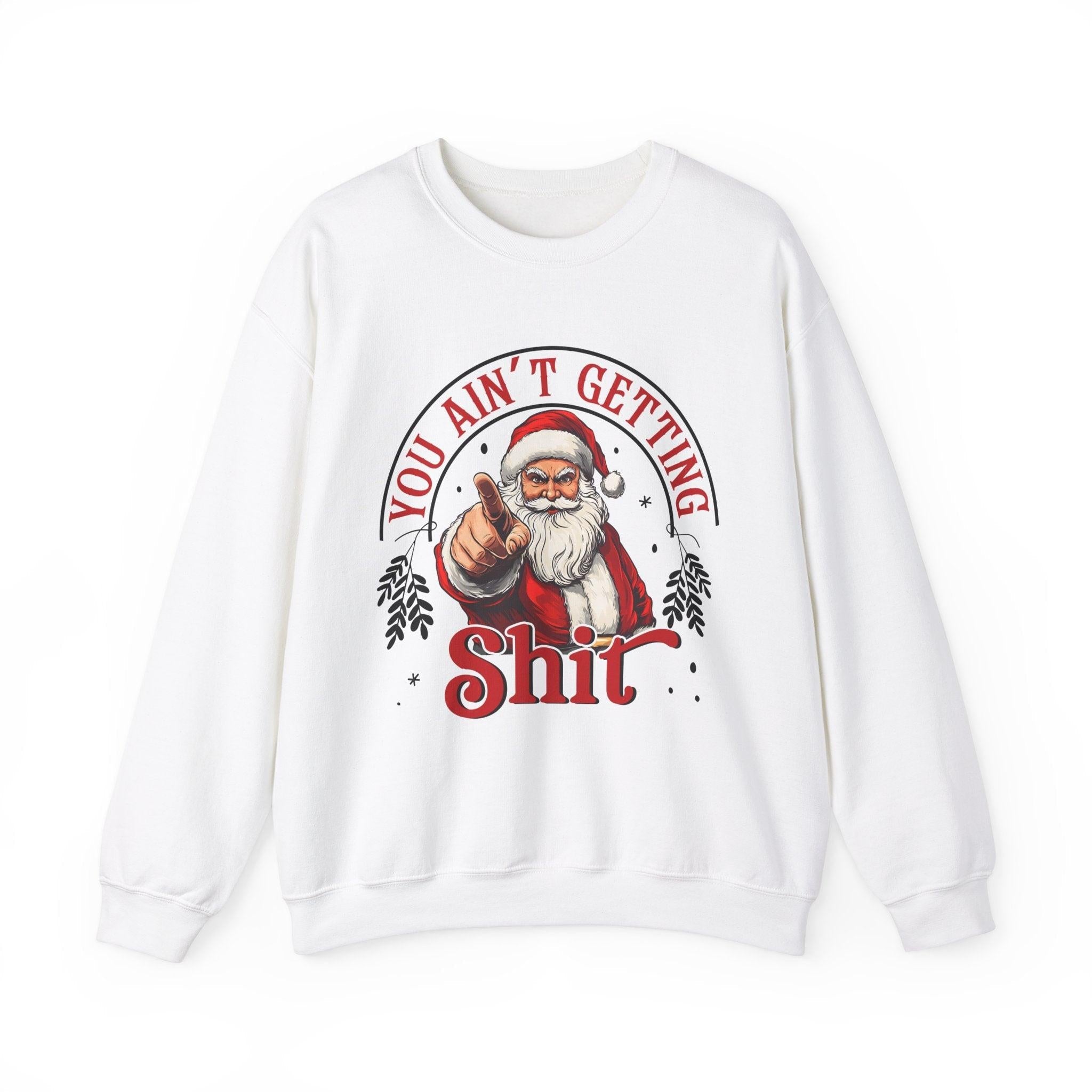 Santa You Ain't Getting Sh*t Sweatshirt