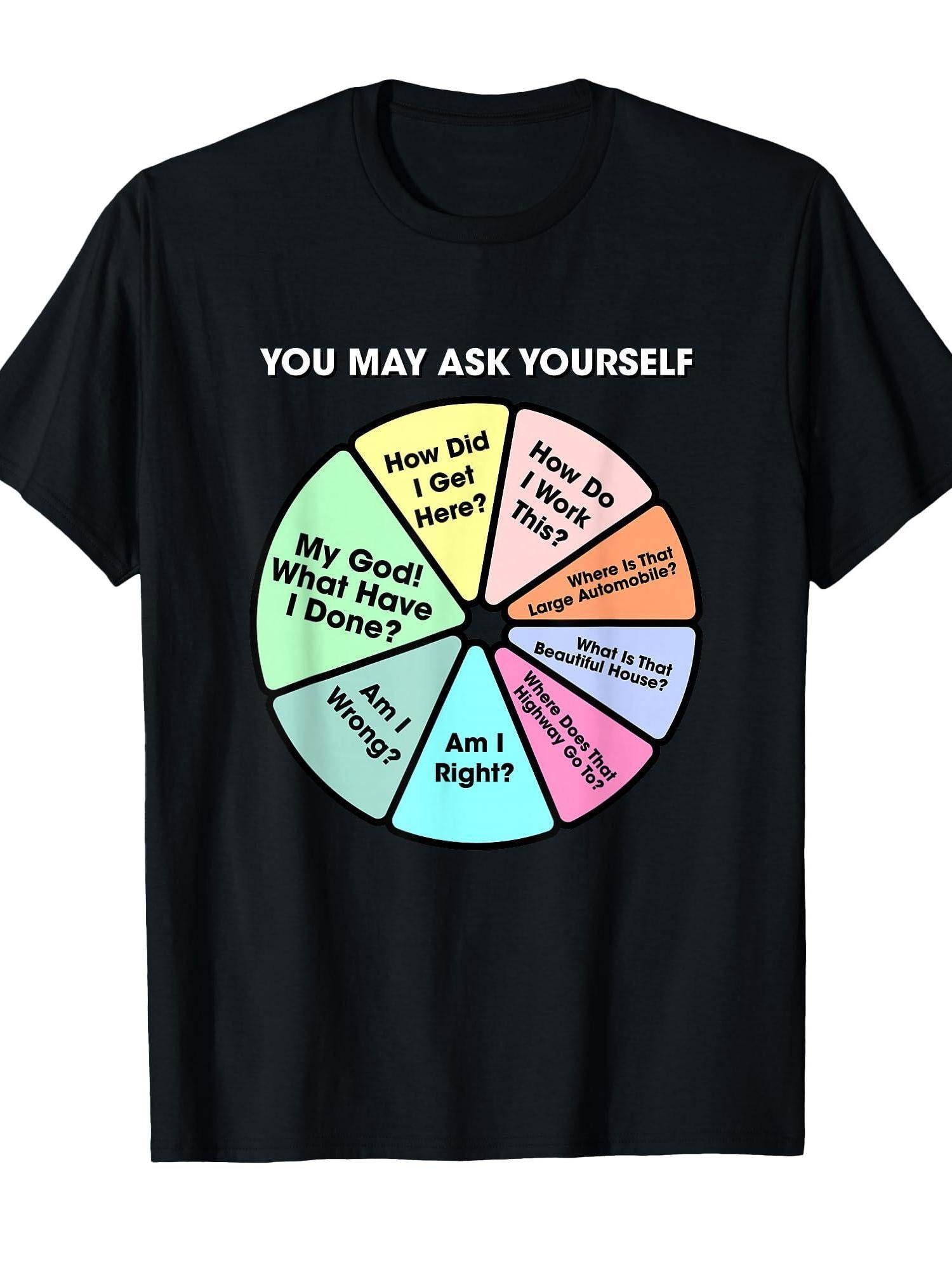 You May Ask Yourself Classic 80's Pop Music Retro Pie Chart T-shirt You May Ask Yourself 220gsm Cotton Round Neck Short Sleeve Casual Henley Shirt Men T-shirt
