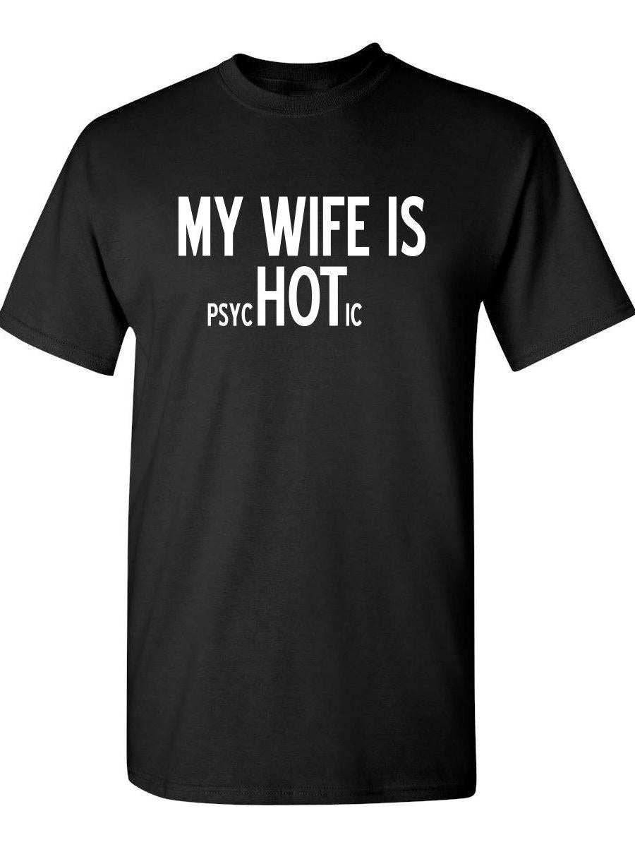 My Wife Is Psychotic Humor Sarcasm Funny T Shirt You May Ask Yourself 220gsm Cotton Round Neck Short Sleeve Casual Henley Shirt Men T-shirt