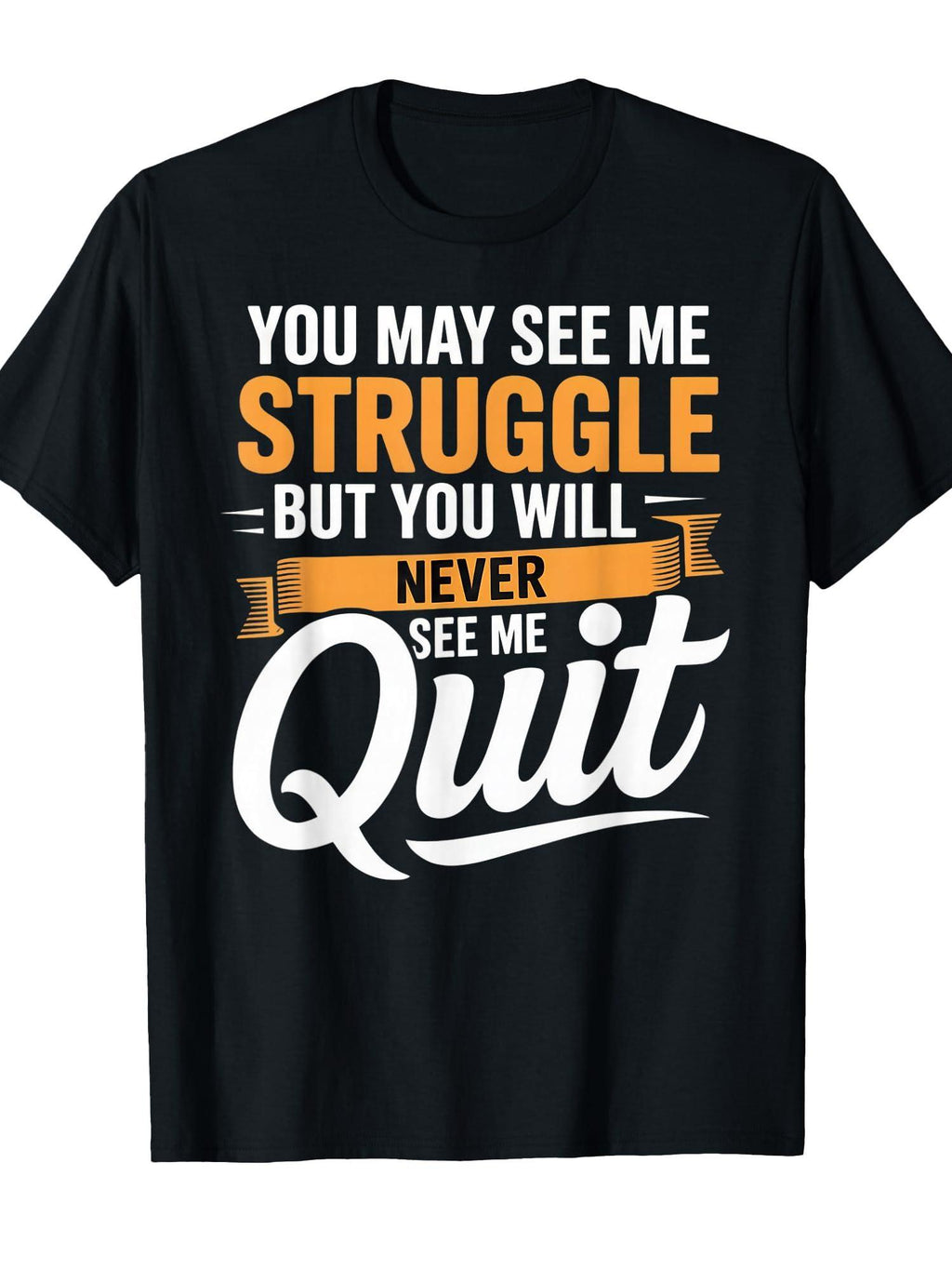 You May See Me Struggle - Motivational Quote Inspiration T-shirt You May Ask Yourself 220gsm Cotton Round Neck Short Sleeve Casual Henley Shirt Men T-shirt