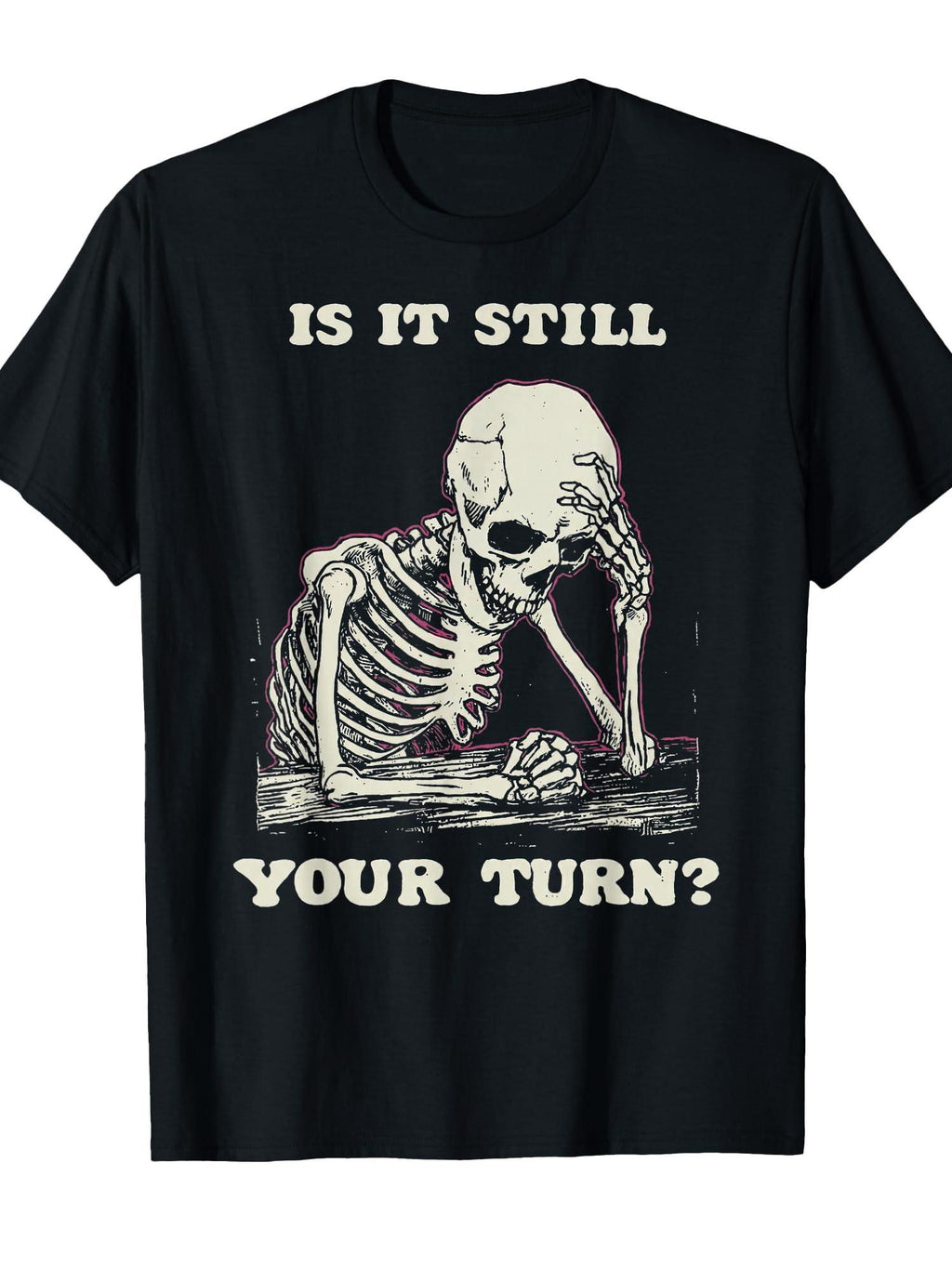 Is It Still Your Turn Funny Skeleton Waiting Quote Meme T-shirt You May Ask Yourself 220gsm Cotton Round Neck Short Sleeve Casual Henley Shirt Men T-shirt