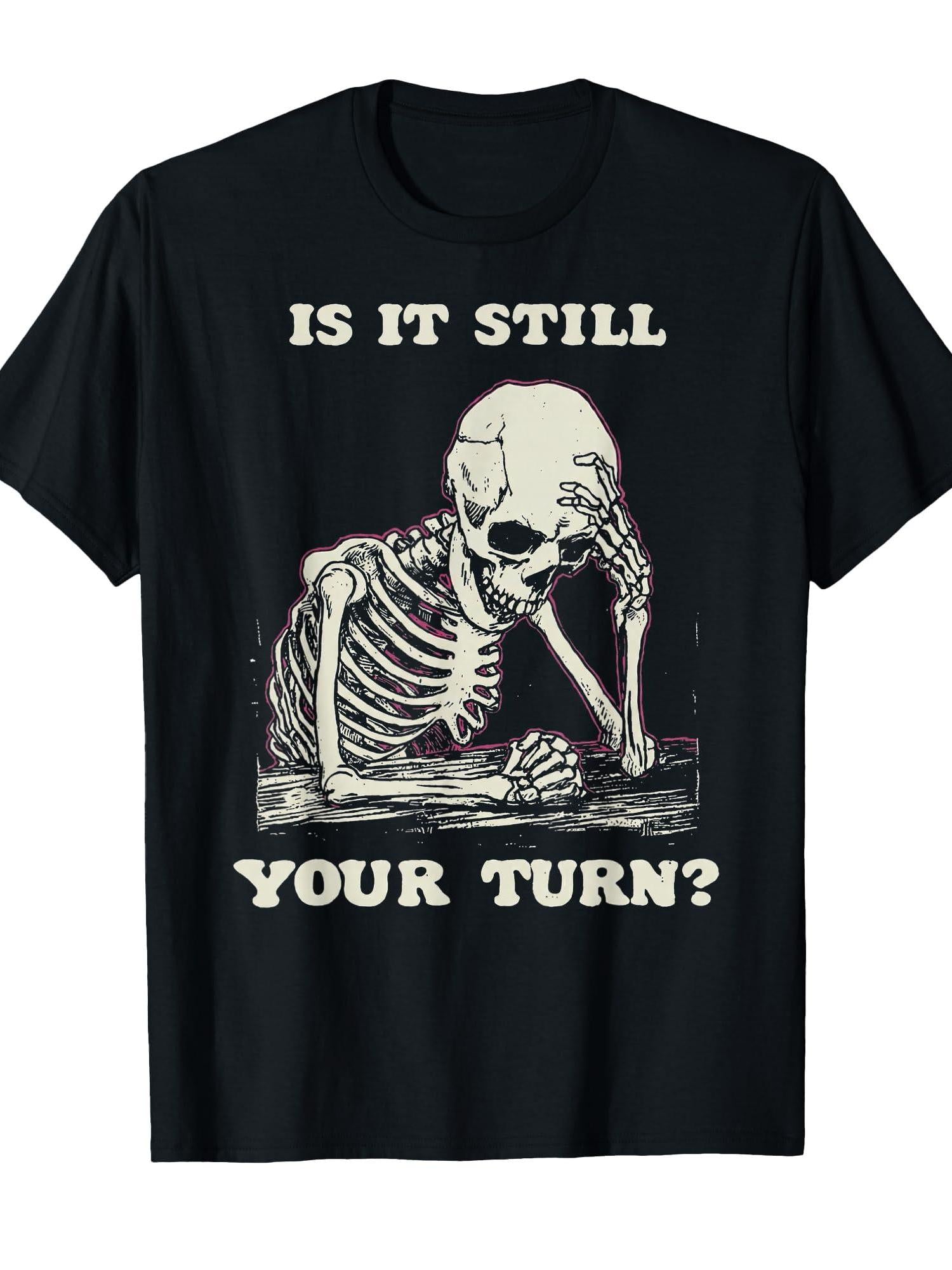 Is It Still Your Turn Funny Skeleton Waiting Quote Meme T-shirt You May Ask Yourself 220gsm Cotton Round Neck Short Sleeve Casual Henley Shirt Men T-shirt
