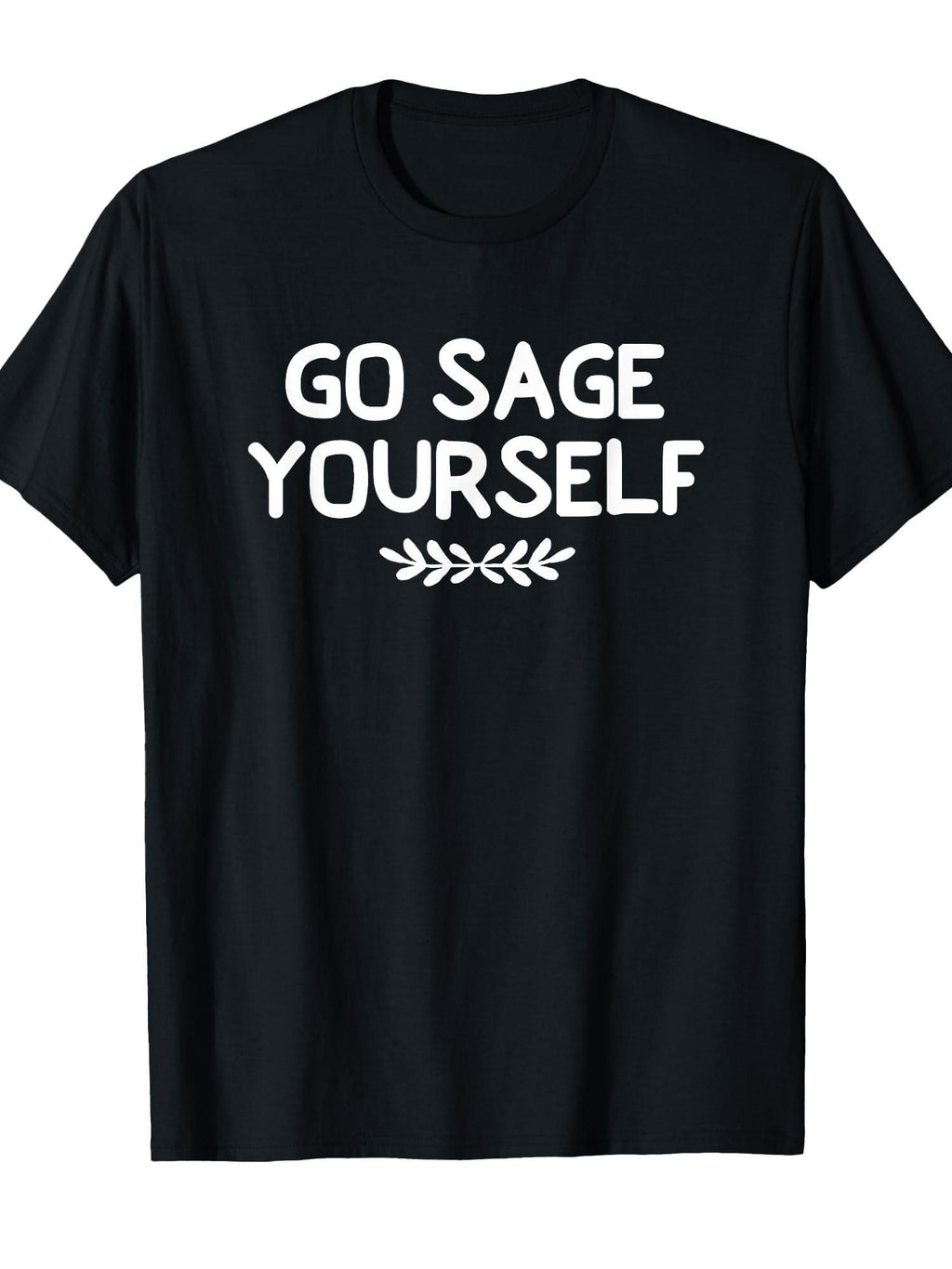 Funny, Go Sage Yourself T-shirt. Joke Sarcastic Family T-shirt You May Ask Yourself 220gsm Cotton Round Neck Short Sleeve Casual Henley Shirt Men T-shirt