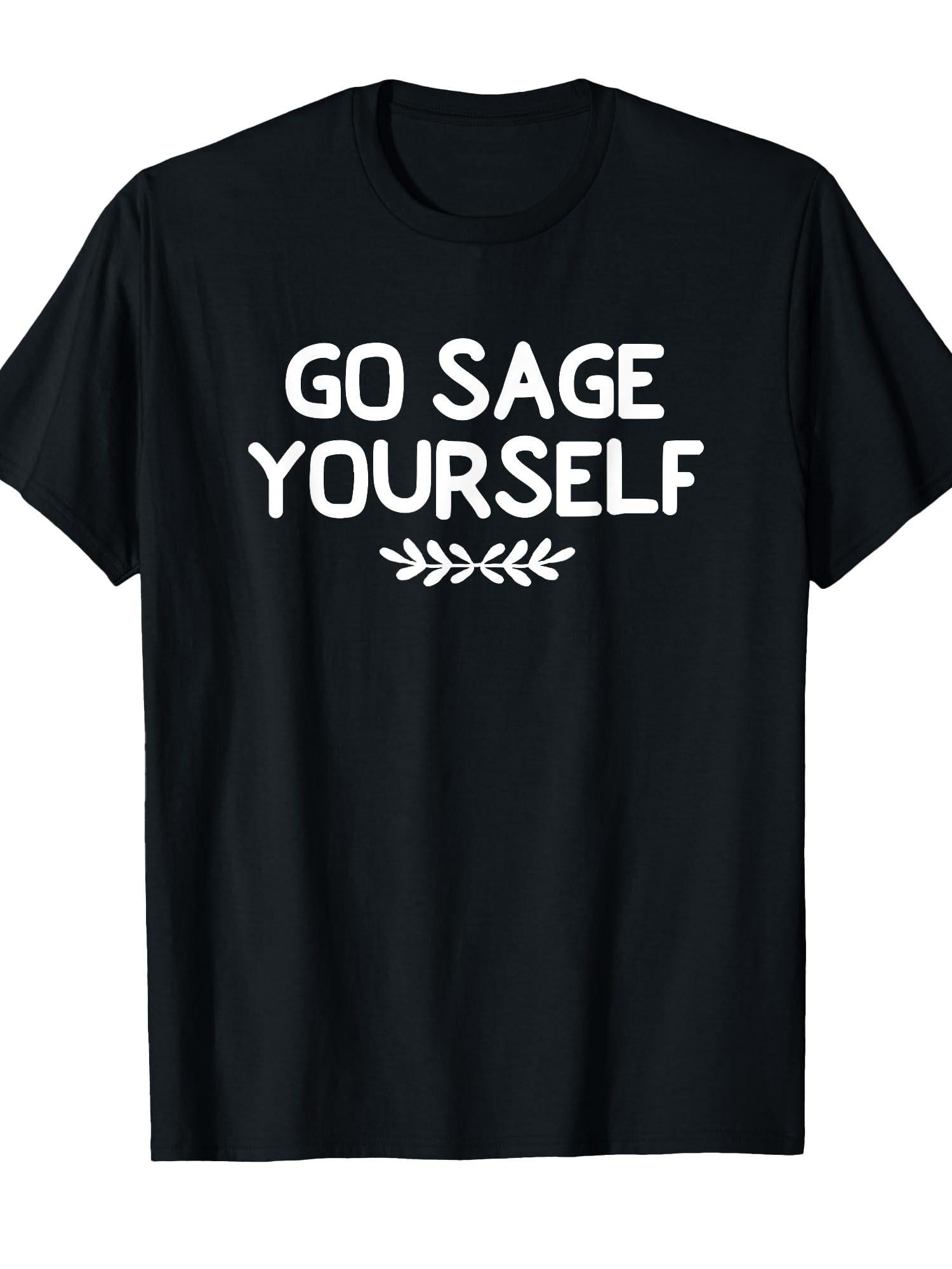 Funny, Go Sage Yourself T-shirt. Joke Sarcastic Family T-shirt You May Ask Yourself 220gsm Cotton Round Neck Short Sleeve Casual Henley Shirt Men T-shirt