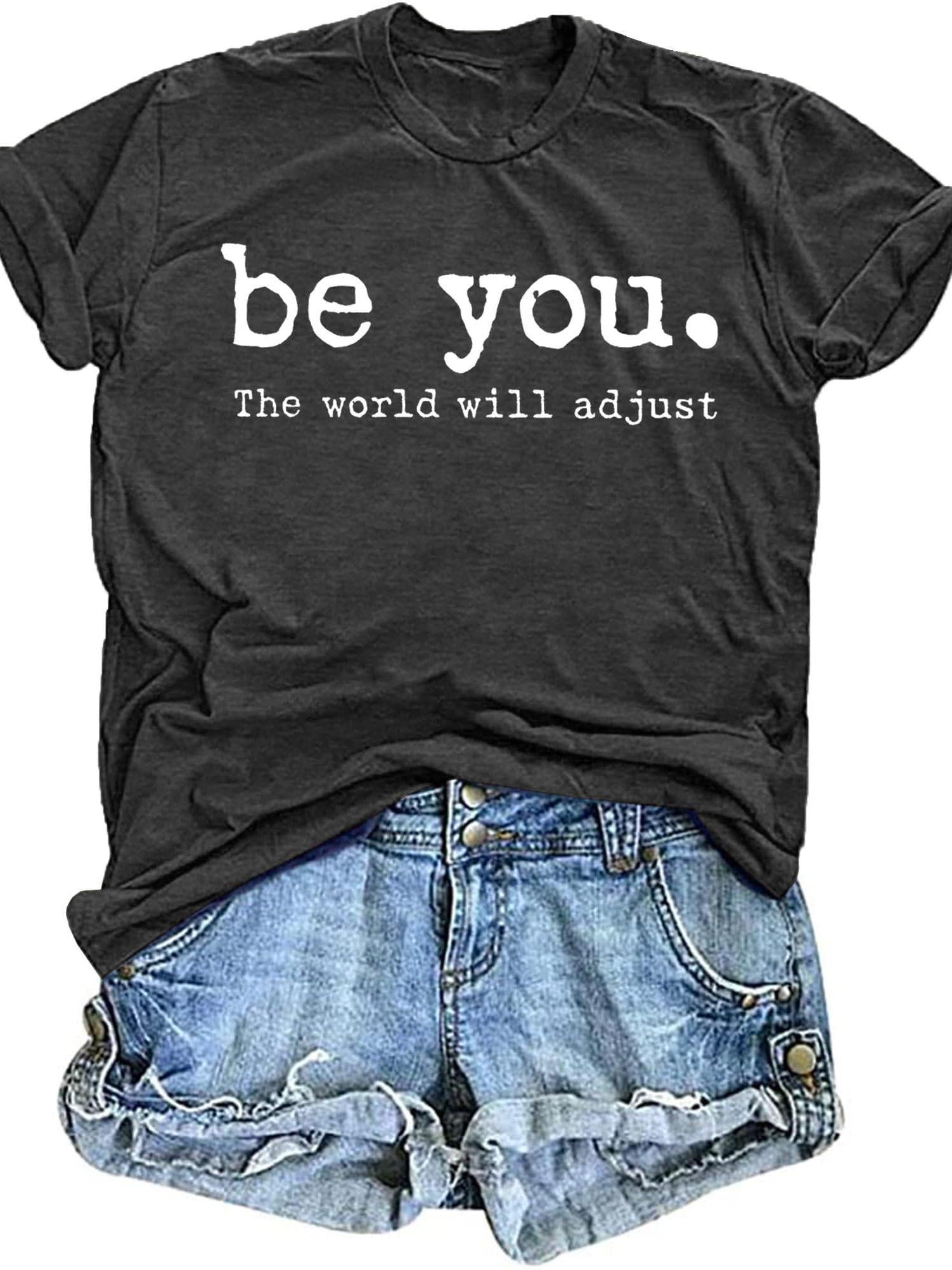 Be You Shirts For Women Be You The World Will Adjust T-shirts Positive Inspirational Causal Short Sleeve Tops You May Ask Yourself 220gsm Cotton Round Neck Short Sleeve Casual Henley Shirt Men T-shirt