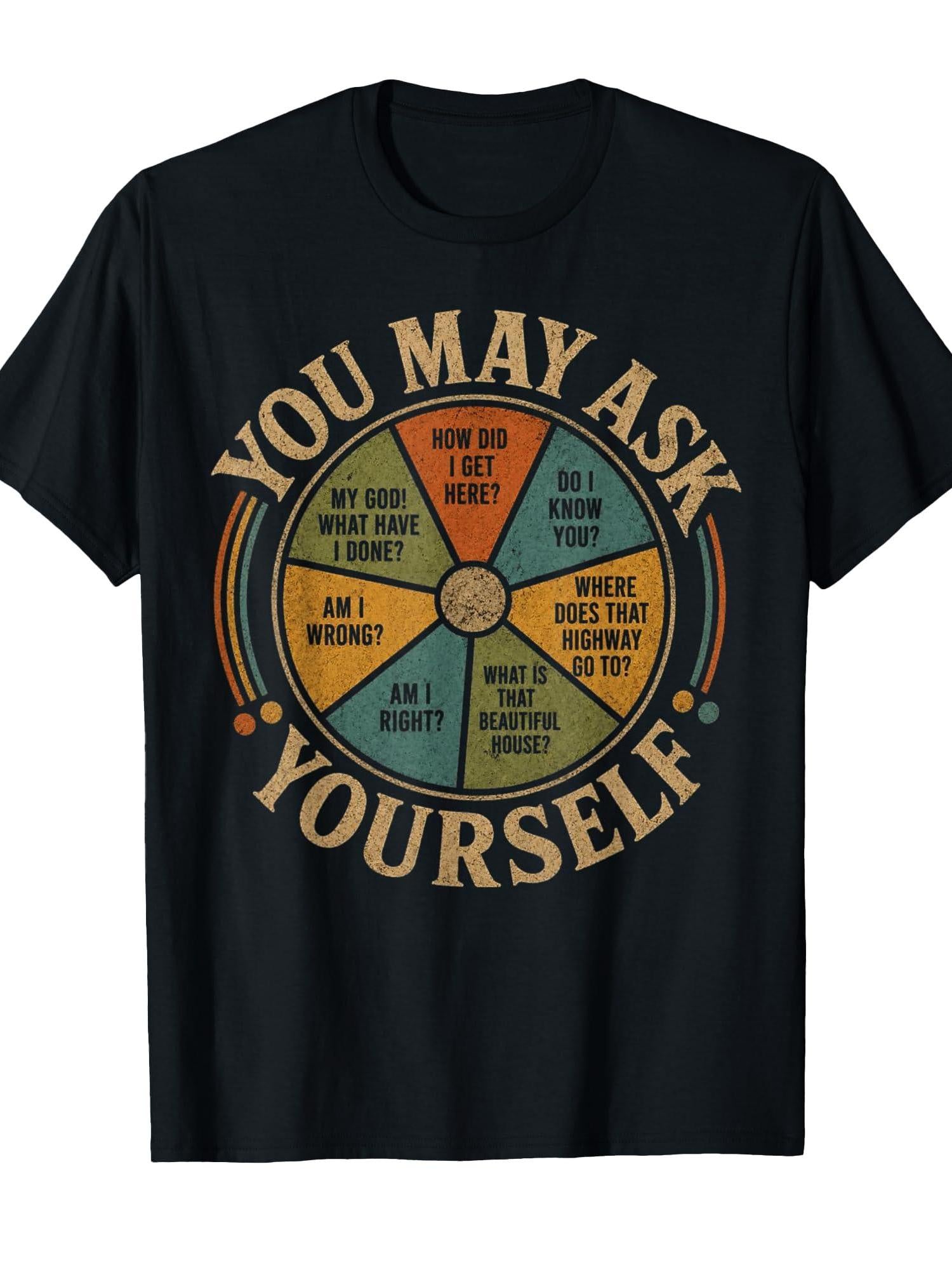 You May Ask Yourself Funny Retro Wheel Humor Design T-shirt You May Ask Yourself 220gsm Cotton Round Neck Short Sleeve Casual Henley Shirt Men T-shirt