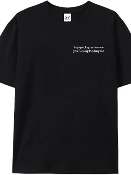 Chaierfei Hey Quick Question You Must Be Kidding Me Shirt Black You May Ask Yourself 220gsm Cotton Round Neck Short Sleeve Casual Henley Shirt Men T-shirt