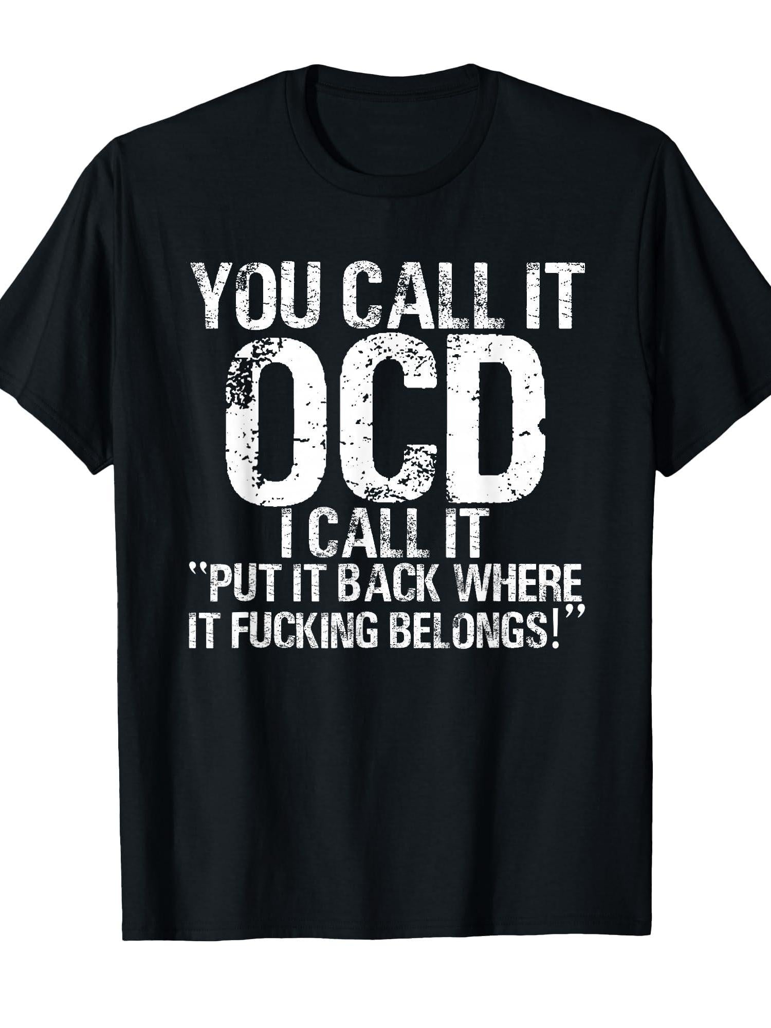 You Call It Ocd, I Call It Put It Back Where It Belongs! T-shirt You May Ask Yourself 220gsm Cotton Round Neck Short Sleeve Casual Henley Shirt Men T-shirt