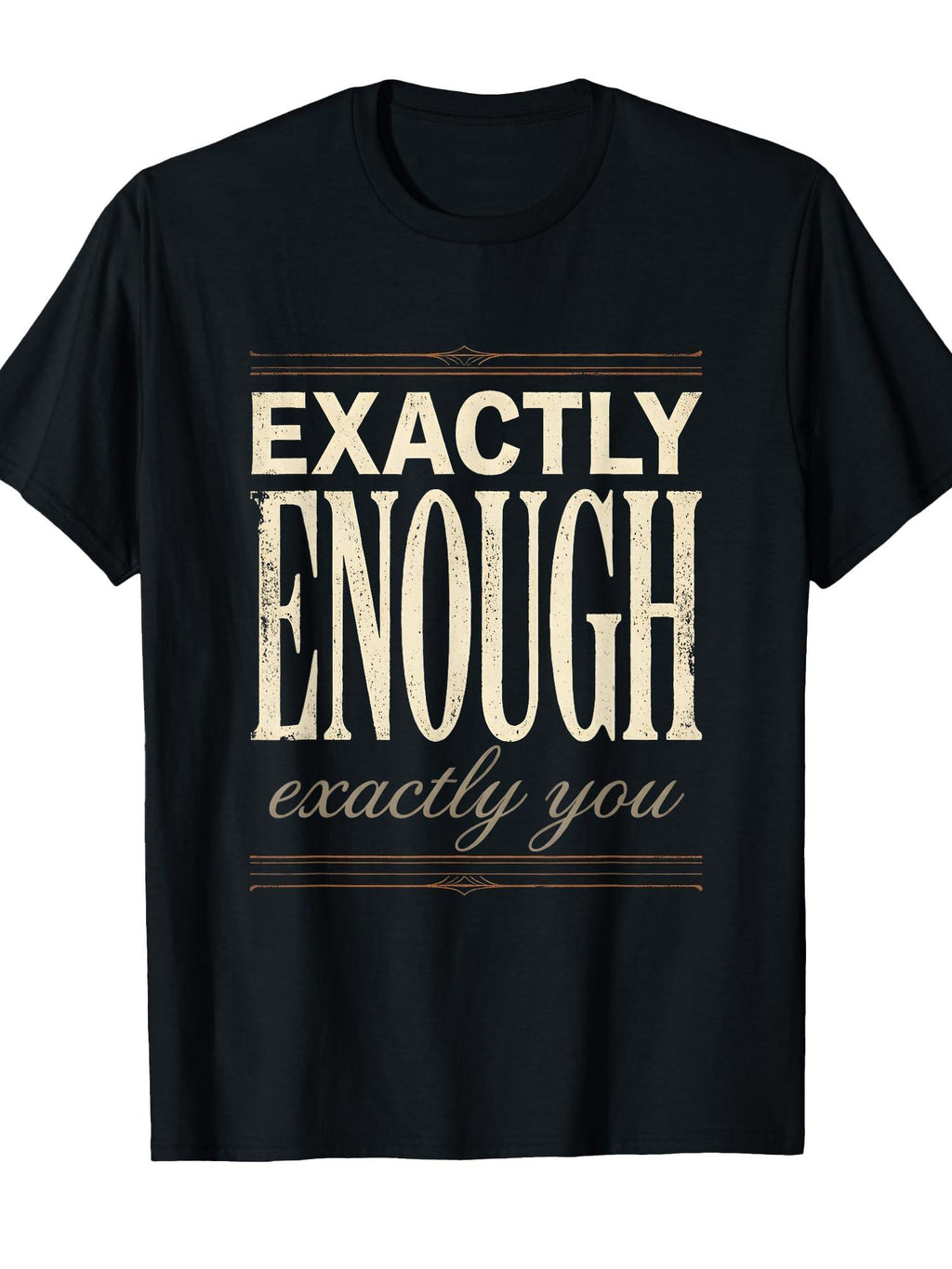Exactly Enough Exactly You Self-love Design T-shirt You May Ask Yourself 220gsm Cotton Round Neck Short Sleeve Casual Henley Shirt Men T-shirt