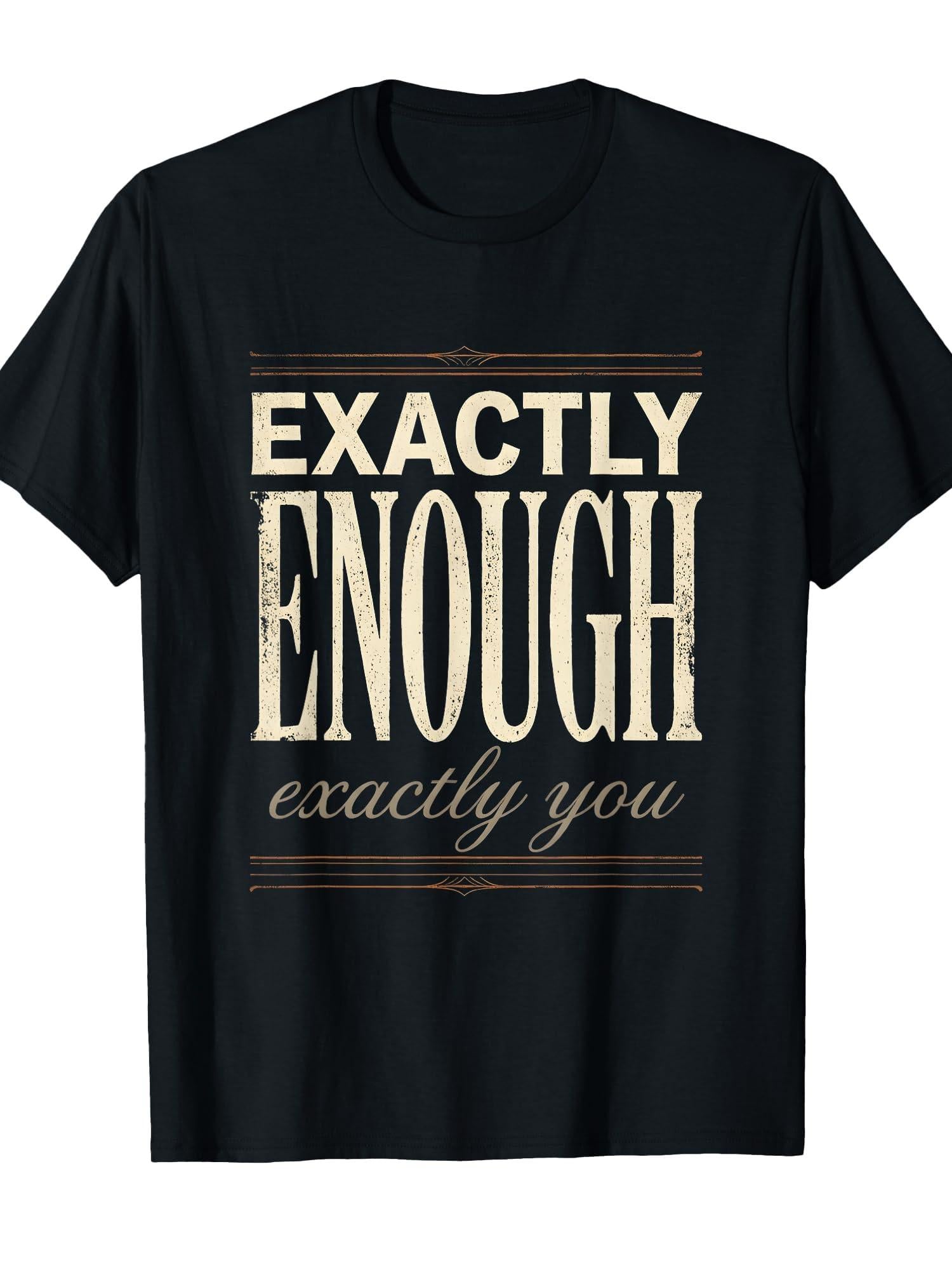 Exactly Enough Exactly You Self-love Design T-shirt You May Ask Yourself 220gsm Cotton Round Neck Short Sleeve Casual Henley Shirt Men T-shirt