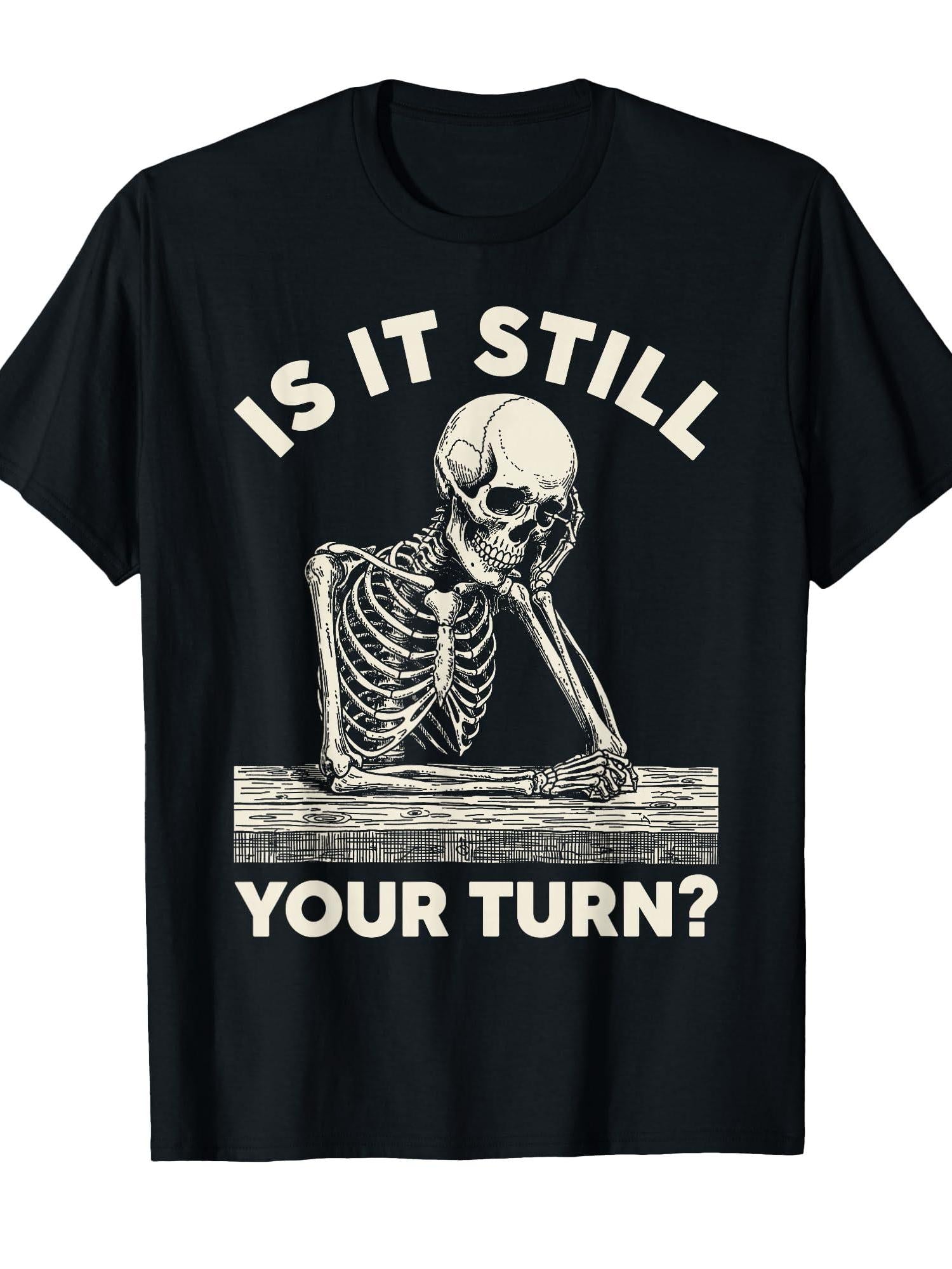Is It Still Your Turn Funny Skeleton Waiting Quote Meme T-shirt You May Ask Yourself 220gsm Cotton Round Neck Short Sleeve Casual Henley Shirt Men T-shirt