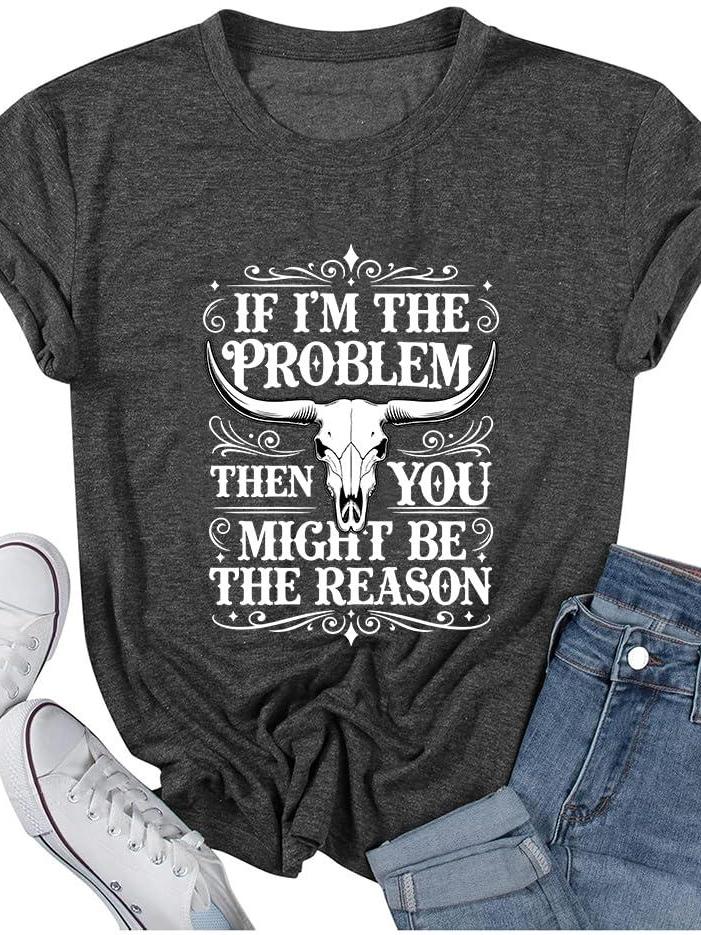 Womens If I'm The Problem You Might Be The Reason T-shirt Tee Ladies Top Fit Colored Cotton Shirt You May Ask Yourself 220gsm Cotton Round Neck Short Sleeve Casual Henley Shirt Men T-shirt