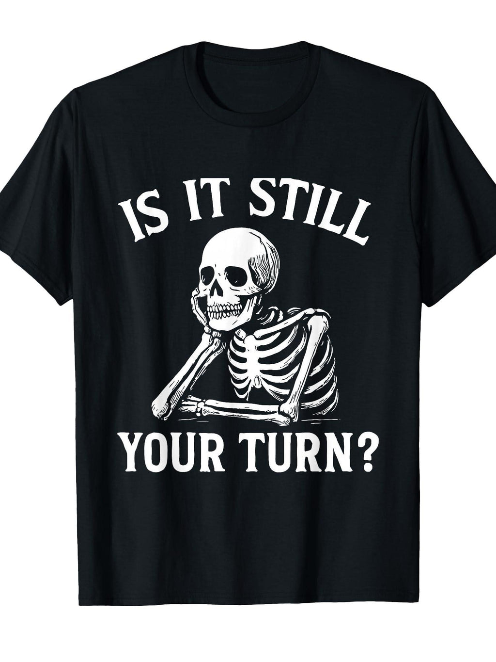 Is It Still Your Turn Funny Skeleton Waiting Quote Meme T-shirt You May Ask Yourself 220gsm Cotton Round Neck Short Sleeve Casual Henley Shirt Men T-shirt