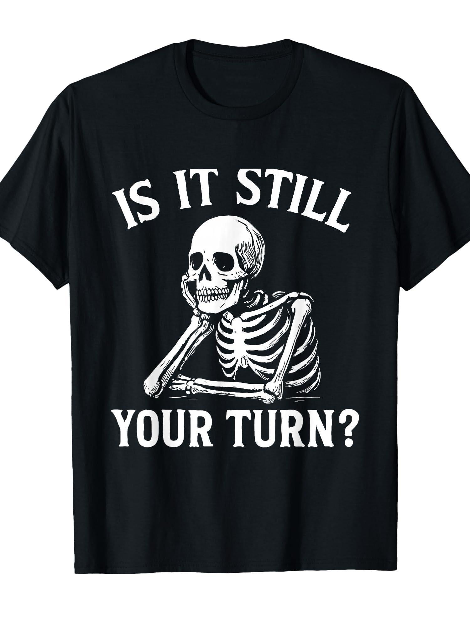Is It Still Your Turn Funny Skeleton Waiting Quote Meme T-shirt You May Ask Yourself 220gsm Cotton Round Neck Short Sleeve Casual Henley Shirt Men T-shirt