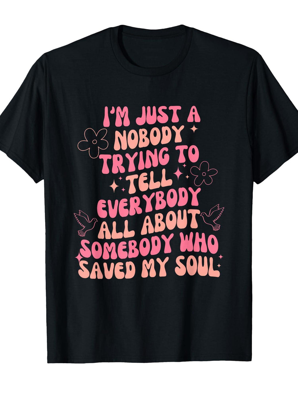 I'm Just Nobody Trying To Tell Everybody All About Somebody T-shirt You May Ask Yourself 220gsm Cotton Round Neck Short Sleeve Casual Henley Shirt Men T-shirt