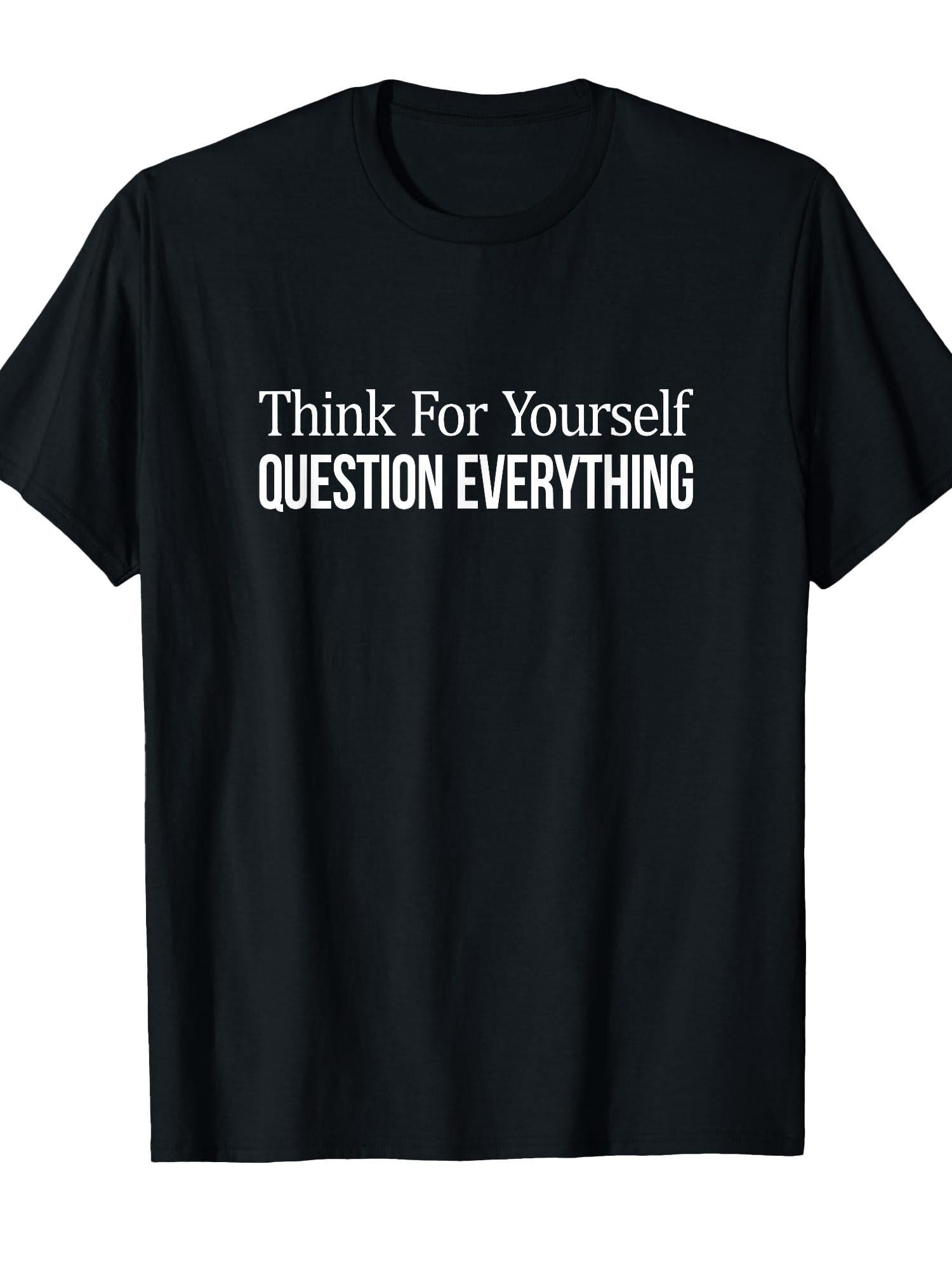 Think For Yourself - Question Everything - T-shirt You May Ask Yourself 220gsm Cotton Round Neck Short Sleeve Casual Henley Shirt Men T-shirt