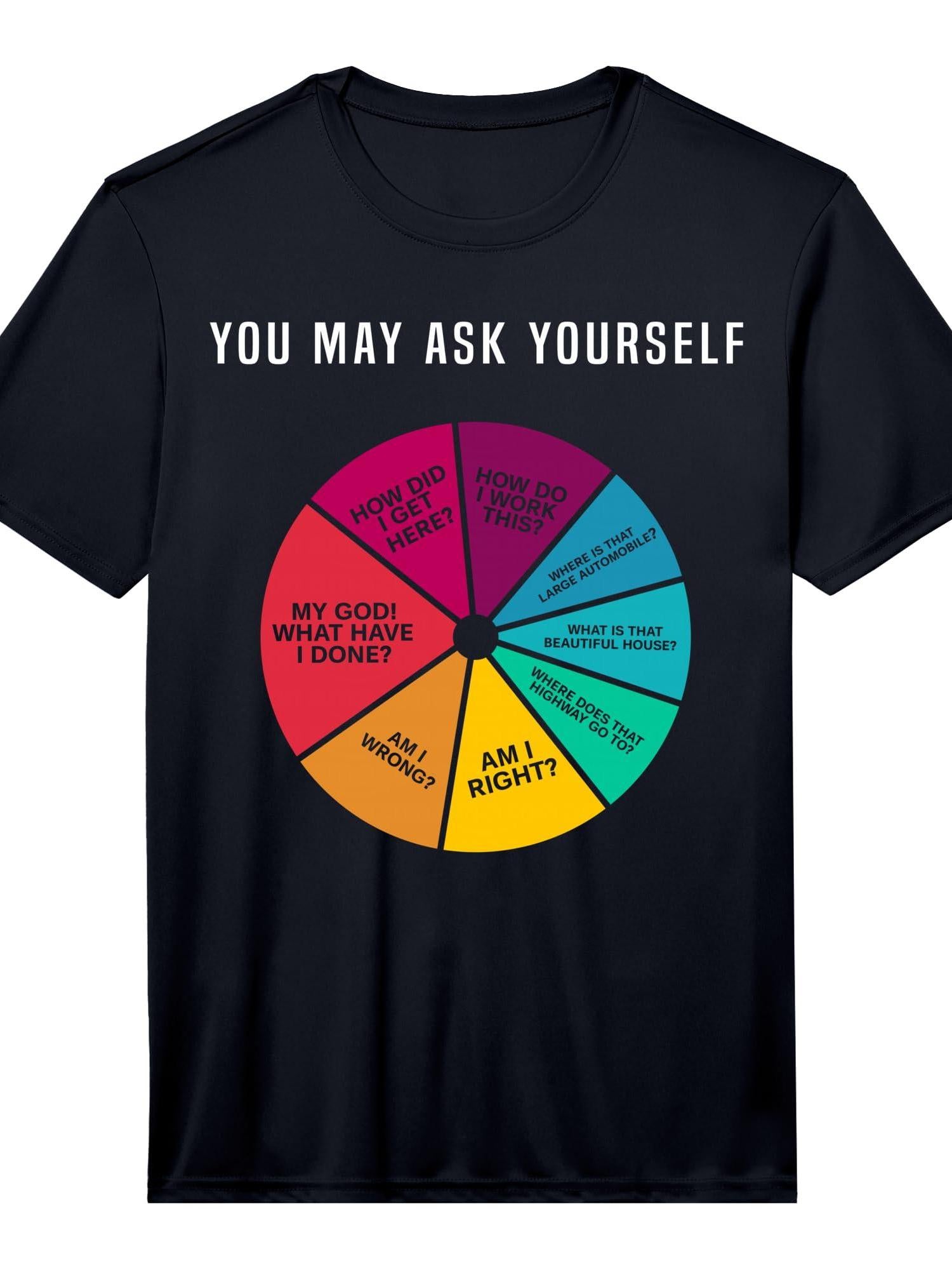 Mens 80's Music Retro Lyrics Pie Chart You May Ask Yourself Performance T-shirt You May Ask Yourself 220gsm Cotton Round Neck Short Sleeve Casual Henley Shirt Men T-shirt
