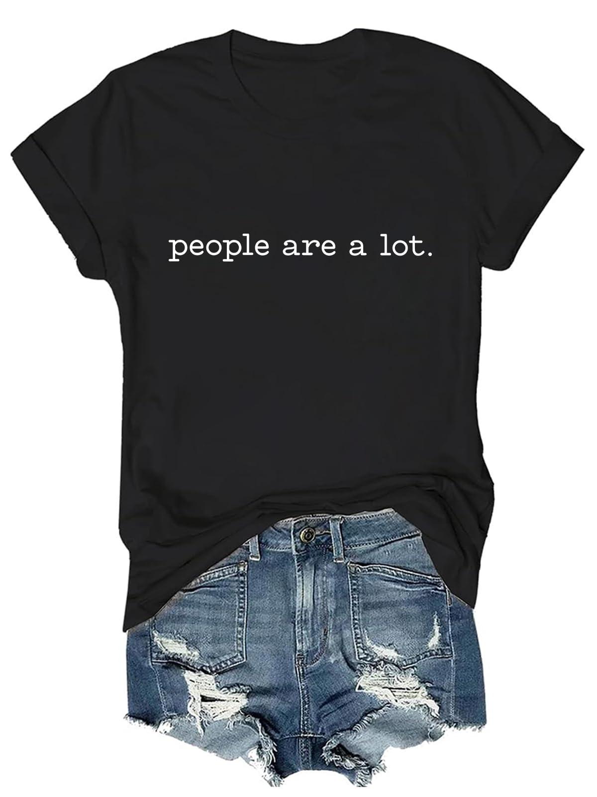 People Are A Lot Shirt Funny Quote Shirt For Woman Men You May Ask Yourself 220gsm Cotton Round Neck Short Sleeve Casual Henley Shirt Men T-shirt