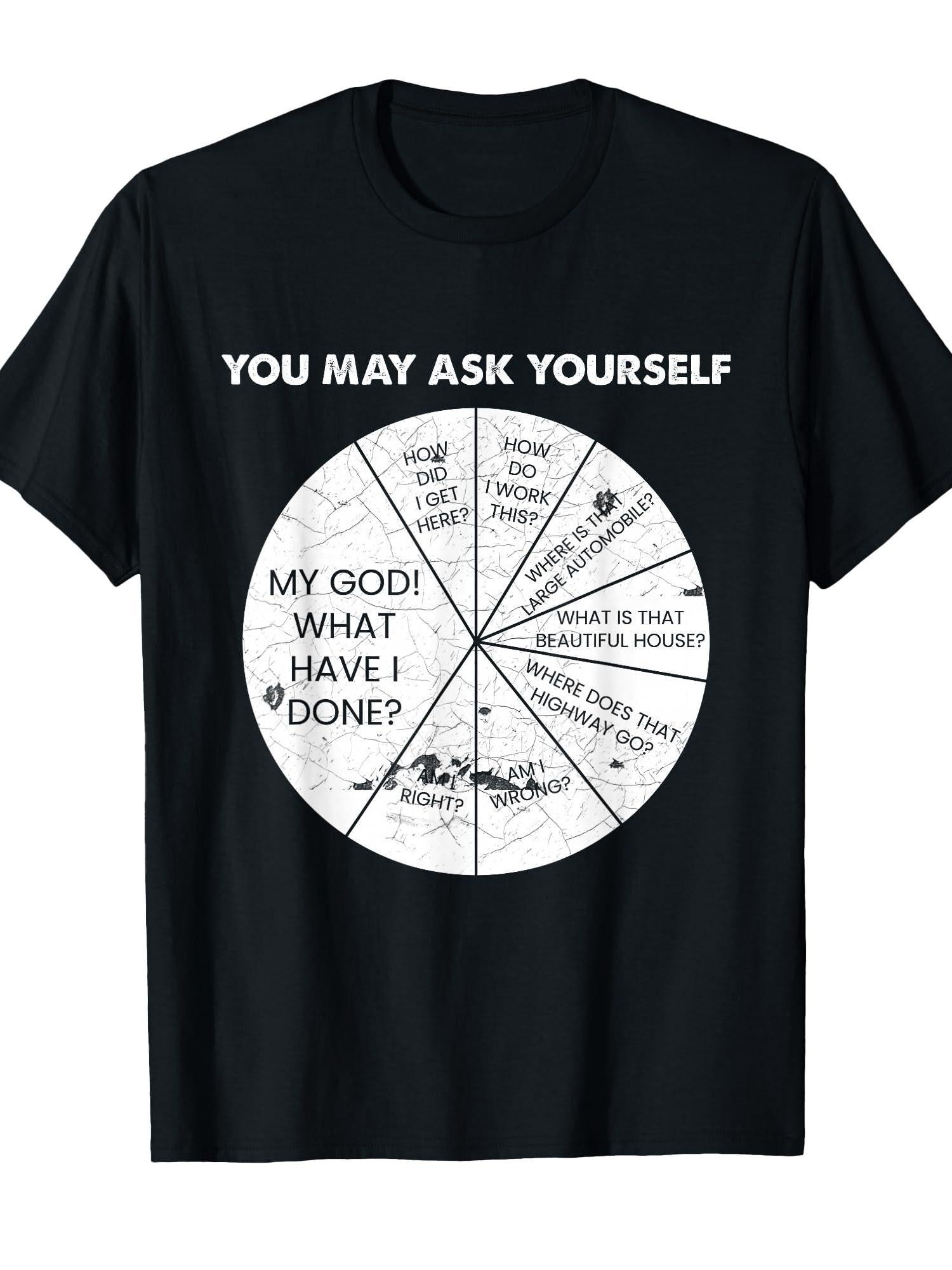 You May Ask Yourself Geeky Philosophy Humor Design T-shirt You May Ask Yourself 220gsm Cotton Round Neck Short Sleeve Casual Henley Shirt Men T-shirt