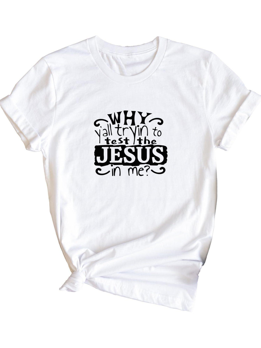 Sarcastic Customized Why Y'all Trying To Test The Jesus In Me Funny Christianity Inspired Shirts Everyday W. . . You May Ask Yourself 220gsm Cotton Round Neck Short Sleeve Casual Henley Shirt Men T-shirt