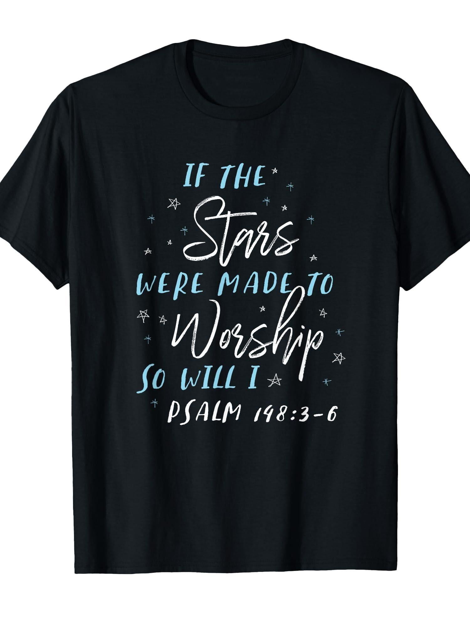 If The Stars Were Made To Worship So Will I Psalm 148:3-6 T-shirt You May Ask Yourself 220gsm Cotton Round Neck Short Sleeve Casual Henley Shirt Men T-shirt