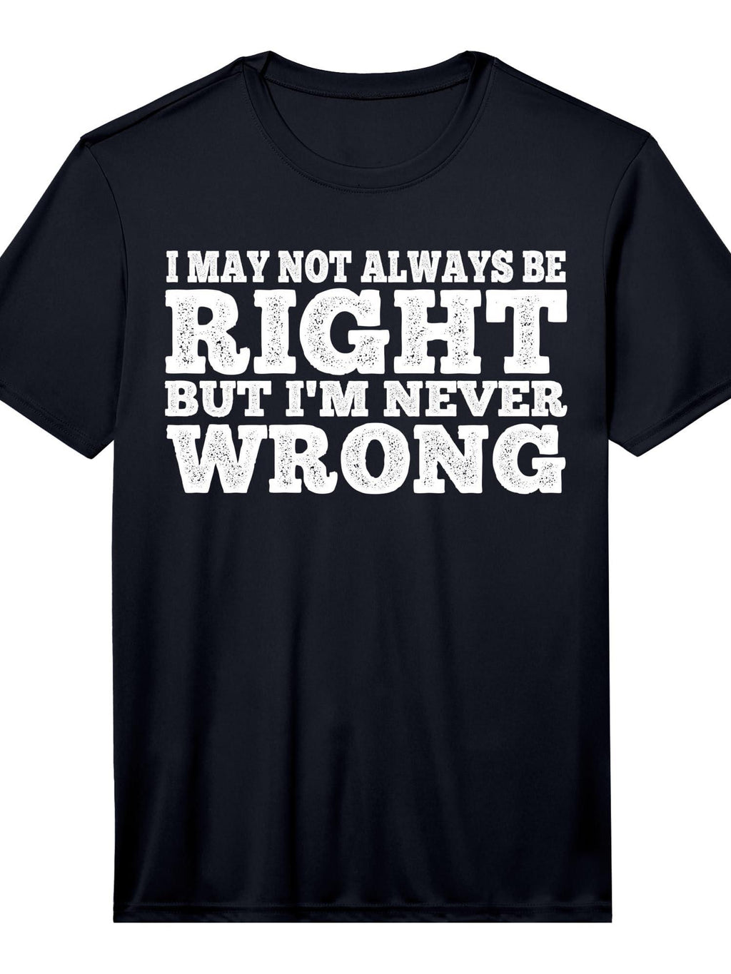 I May Not Always Be Right But I'm Never Wrong |||- Performance T-shirt You May Ask Yourself 220gsm Cotton Round Neck Short Sleeve Casual Henley Shirt Men T-shirt