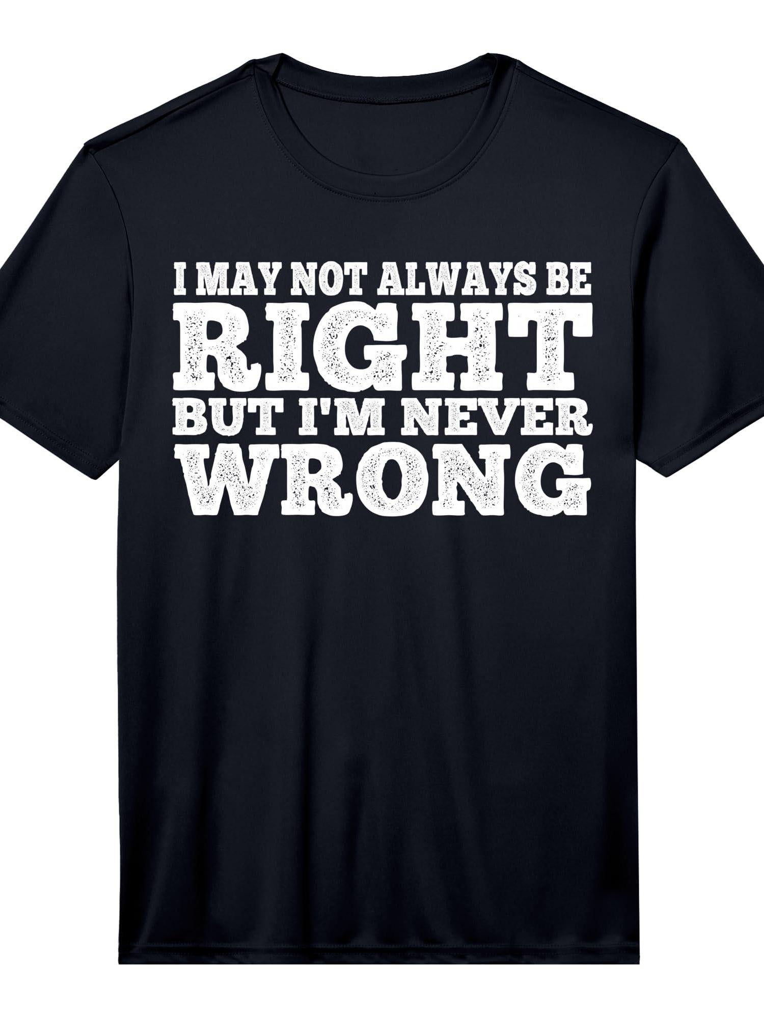 I May Not Always Be Right But I'm Never Wrong |||- Performance T-shirt You May Ask Yourself 220gsm Cotton Round Neck Short Sleeve Casual Henley Shirt Men T-shirt