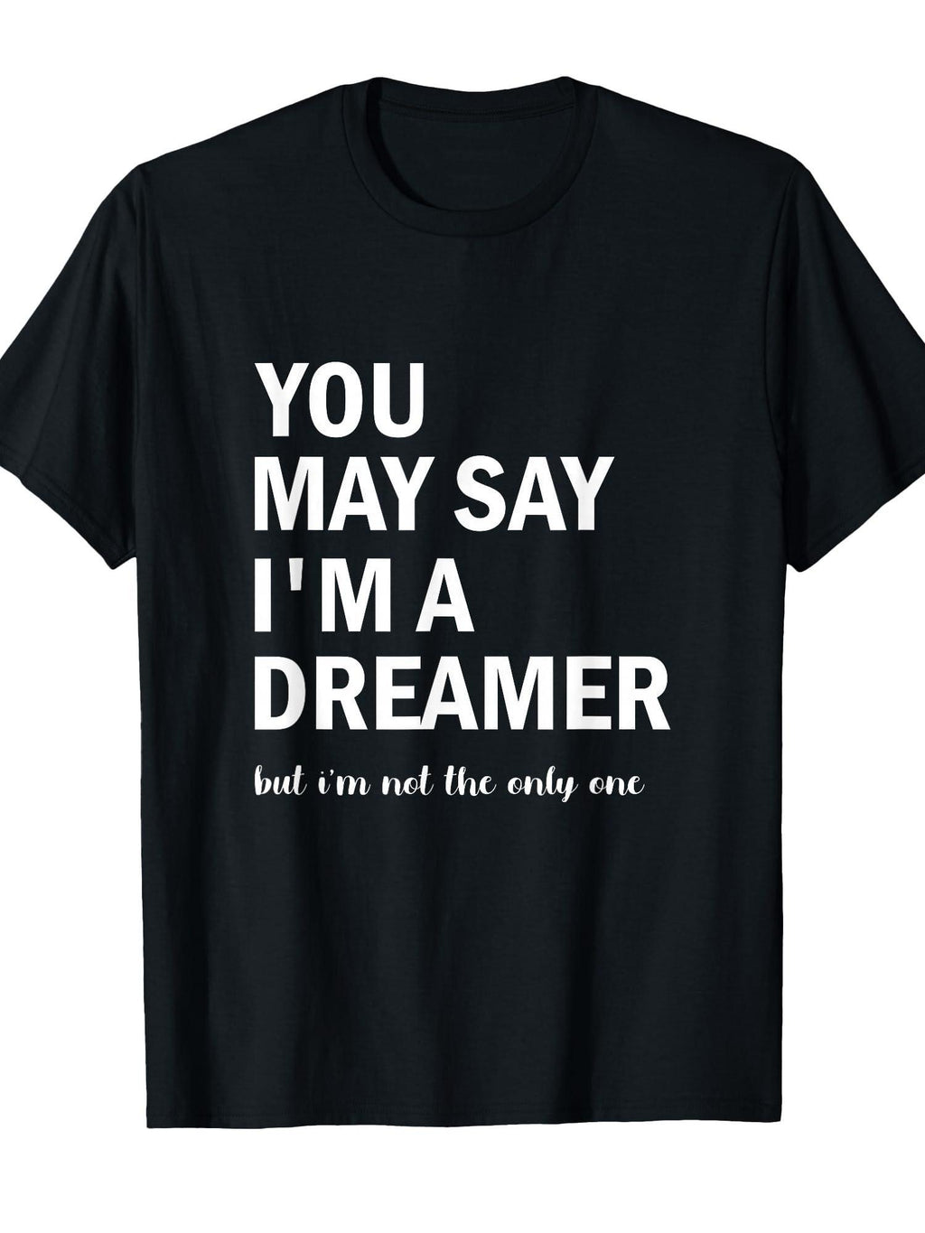 You May Say I'm A Dreamer T-shirt You May Ask Yourself 220gsm Cotton Round Neck Short Sleeve Casual Henley Shirt Men T-shirt