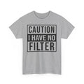 Funny Caution I Have No Filter Unisex Tee, Sarcastic Humor T-Shirt, Bold Statement Shirt, Graphic Tee Gift, Warning Sign Tee