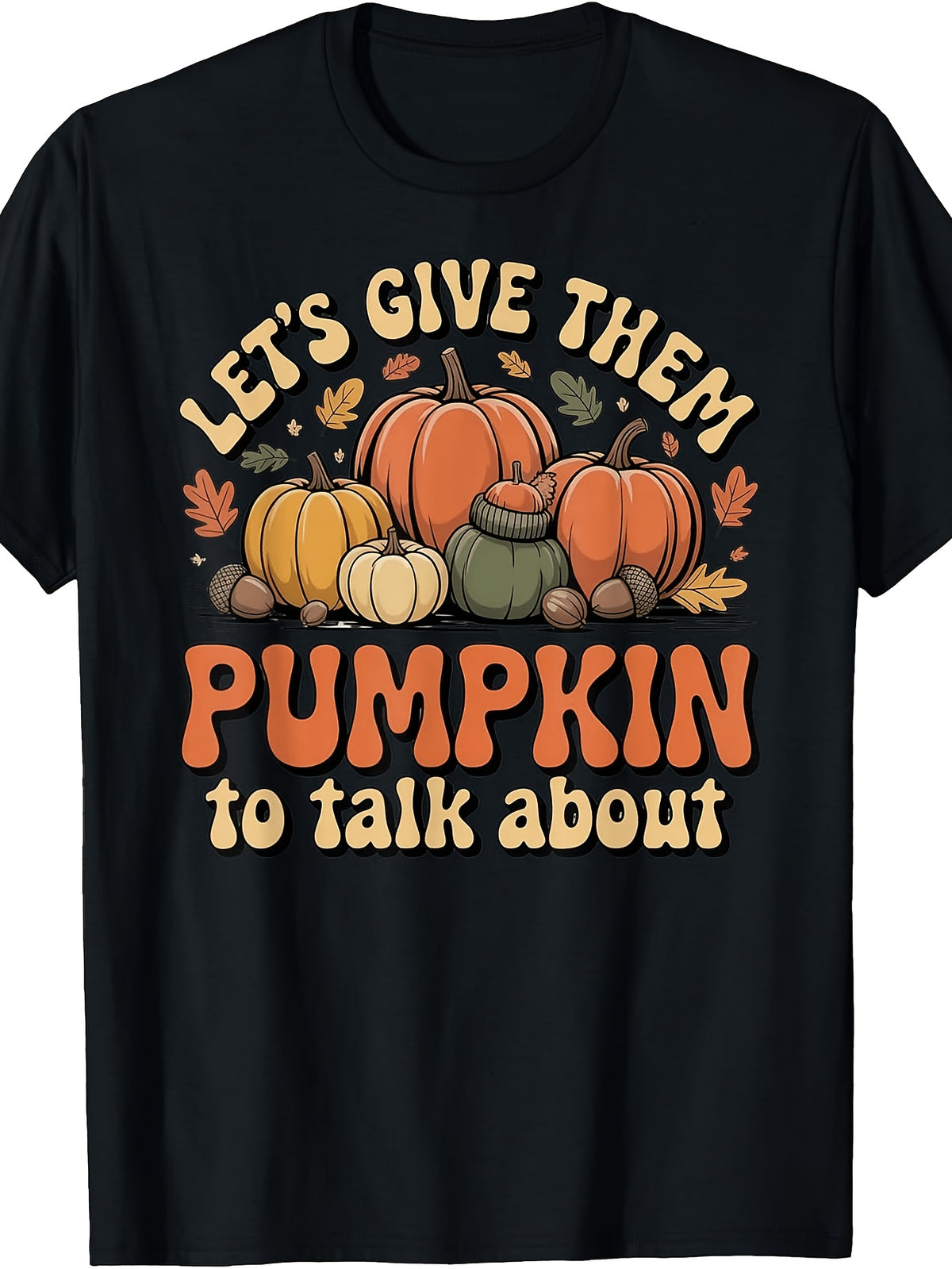 Men's And Women's T-Shirt, Retro Autumn Harvest Design, Let's Give Them Pumpkin to Talk About Quote with Pumpkins And Leaves, Fall Season Thanksgiving Party
