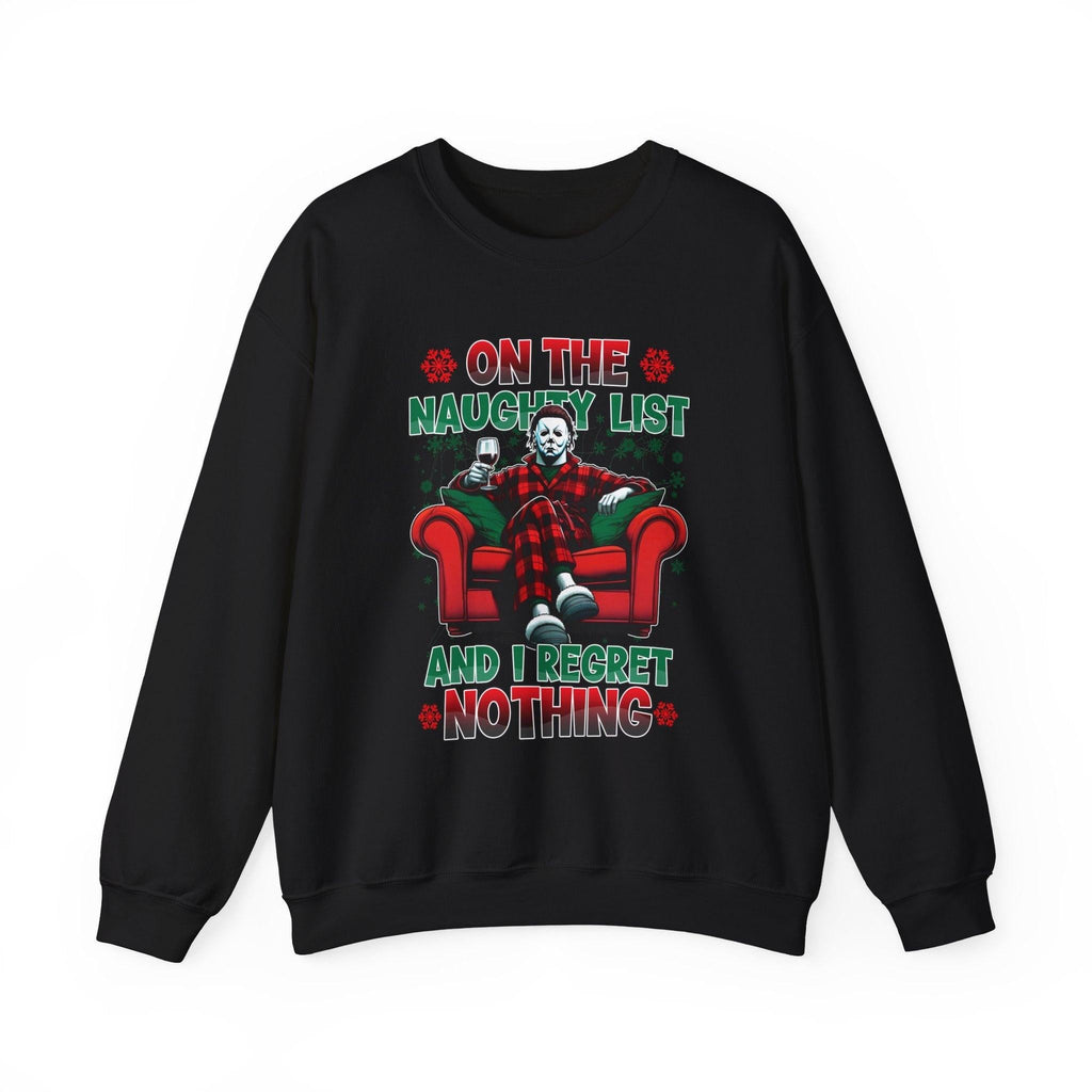Christmas Michael Myers Sweatshirt - I'm on the naughty list and I regret nothing