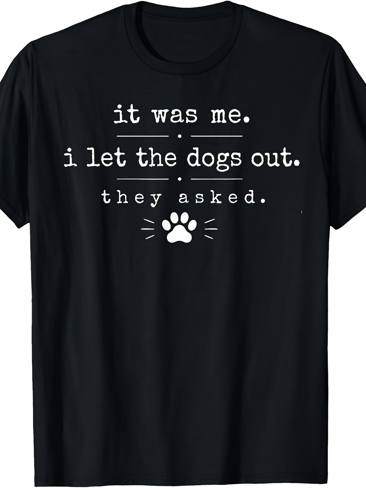 Men's And Women's T-Shirt, Funny Dog Lover Quote It Was Me I Let The Dogs Out They Asked Paw Print Graphic Tee, Casual Daily Wear Summer Spring Fall