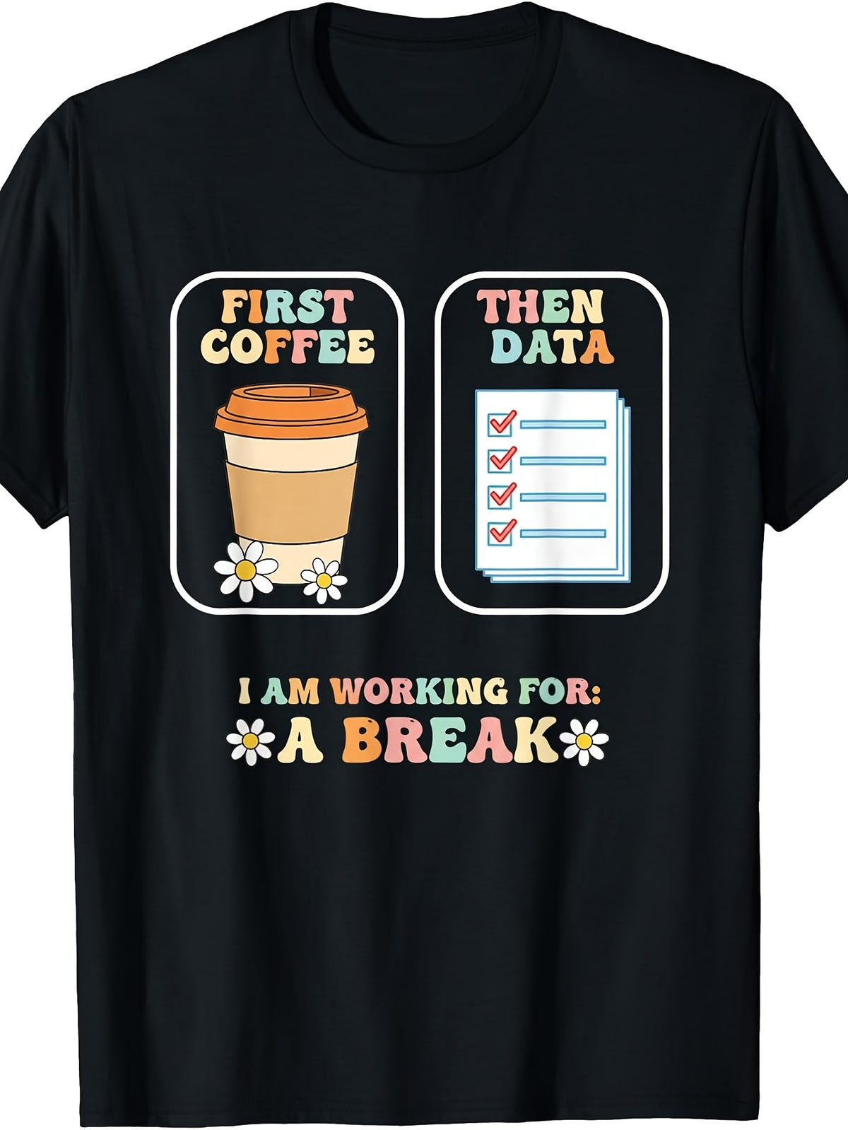 Funny Teacher T-Shirt - "First Coffee Then Data" Slogan Retro Round Neck Tee Suitable for Educators, Staff & Office Humor, Machine Washable Casual Workwear Gift for Teachers